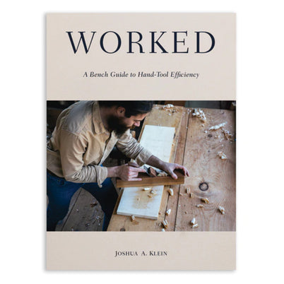 Worked: A bench guide to hand tool efficiency by Joshua A. Klein